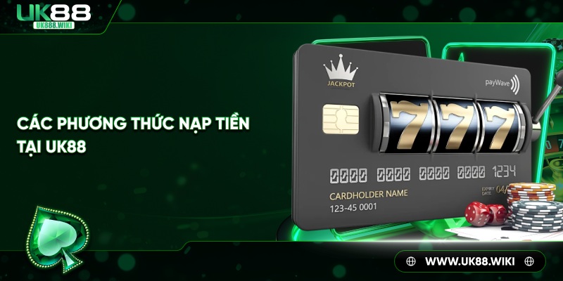 Các phương thức nạp tiền tại UK88 phổ biến hiện nay