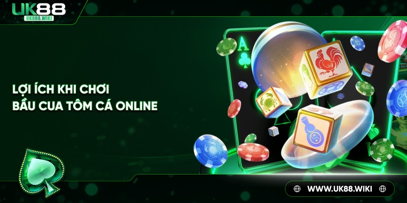 Lợi ích khi chơi bầu cua tôm cá online