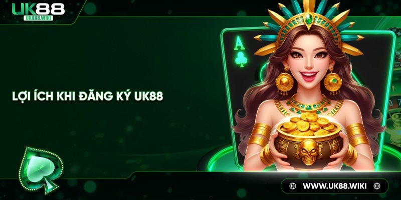 Lợi ích khi đăng ký UK88