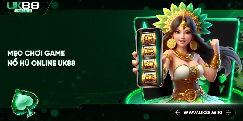 Mẹo chơi game nổ hũ online UK88