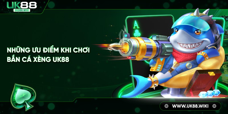 Những ưu điểm khi chơi bắn cá xèng UK88