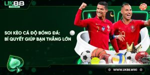 Soi kèo cá độ bóng đá - Bí quyết giúp bạn thắng lớn